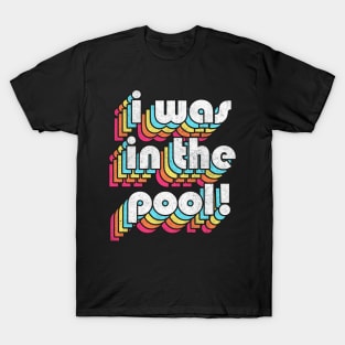 I Was In The Pool! Costanza Quote Retro Style Design T-Shirt